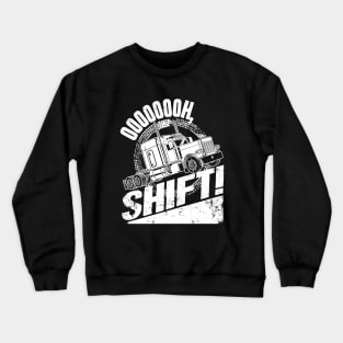 Oh Shift Trucker Truck Driver Crewneck Sweatshirt